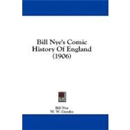 Bill Nye's Comic History of England by Nye, Bill; Goodes, W. W.; Richards, A. M., 9781436632119