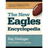 The New Eagles Encyclopedia by Didinger, Ray; Lyons, Robert S., 9781439912119