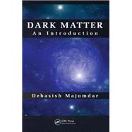 Dark Matter: An Introduction by Majumdar; Debasish, 9781466572119