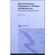 Severe Emotional Disturbance in Children and Adolescents: Psychotherapy in Applied Contexts by Flynn; Denis, 9781583912119