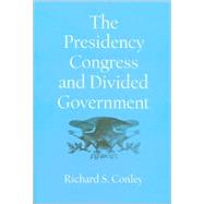 The Presidency, Congress, and Divided Government: A Postwar Assessment by CONLEY RICHARD STEVEN, 9781585442119