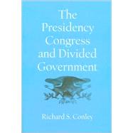 The Presidency, Congress, and Divided Government by Conley, Richard S., 9781585442119