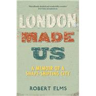 London Made Us by Elms, Robert, 9781786892119
