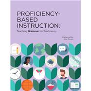 Proficiency-Based Instruction Teaching GRAMMAR for Proficiency by Ritz, Catherine; Ritz, Catherine; Travers, Mike; Travers, Mike, 9781961332119