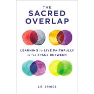 The Sacred Overlap by Briggs, J. R., 9780310102120