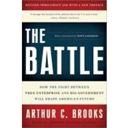 The Battle How the Fight between Free Enterprise and Big Government Will Shape America's Future by Brooks, Arthur C., 9780465022120