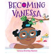 Becoming Vanessa by Brantley-Newton, Vanessa, 9780525582120