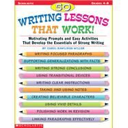 50 Writing Lessons That Work! Motivating Prompts and Easy Activities That Develop the Essentials of Strong Writing by Rawlings Miller, Carol, 9780590522120