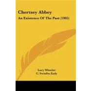 Chertsey Abbey : An Existence of the Past (1905) by Wheeler, Lucy; Eady, C. Swinfen, 9781104632120