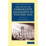Treatise on the Comparative Geography of Western Asia by Rennell, James, 9781108072120