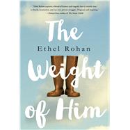 The Weight of Him by Rohan, Ethel, 9781250092120