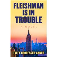 Fleishman Is in Trouble by Brodesser-Akner, Taffy, 9781432872120