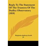 Reply to the Statement of the Trustees of the Dudley Observatory by Gould, Benjamin Apthorp, 9781437132120