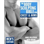 The Body Sculpting Bible for Chest & Arms: Men's Edition by Villepigue, James; Rivera, Hugo; Peck, Peter Field, 9781578262120