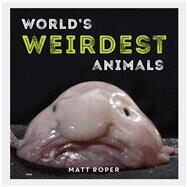 World's Weirdest Animals by Roper, Matt, 9781786852120