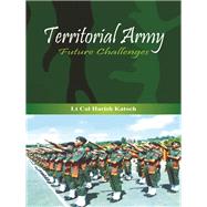 Territorial Army Future Challenges by Katoch, Lt. Col. H., 9789382652120