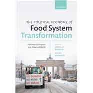 The Political Economy of Food System Transformation Pathways to Progress in a Polarized World by Resnick, Danielle; Swinnen, Johan, 9780198882121