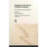 Authority and Control in Modern Industry: Theoretical and Empirical Perspectives by Robertson; Paul L., 9780415132121