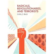 Radicals, Revolutionaries, and Terrorists by Beck, Colin J., 9780745662121