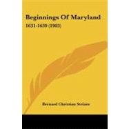 Beginnings of Maryland : 1631-1639 (1903) by Steiner, Bernard Christian, 9781104622121