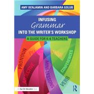Infusing Grammar into the Writer's Workshop by Benjamin, Amy; Golub, Barbara, 9781138832121