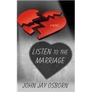 Listen to the Marriage by Osborn, John Jay, 9781432862121