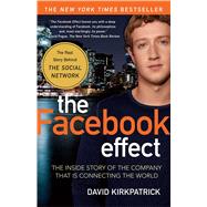 The Facebook Effect The Inside Story of the Company That Is Connecting the World by Kirkpatrick, David, 9781439102121