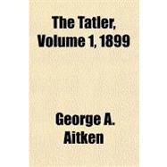 The Tatler, 1899 by Aitken, George A., 9781443202121