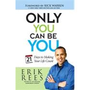 Only You Can Be You 21 Days to Making Your Life Count by Rees, Erik; Warren, Rick, 9781451672121