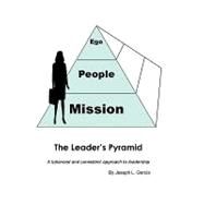 The Leader's Pyramid: A Balanced and Consistent Approach to Leadership by Garcia, Joseph, 9781452042121