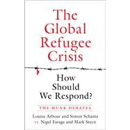 How Should We Respond to the Global Refugee Crisis? by Arbour, Louise ; Schama, Simon; Farage, Nigel; Steyn, Mark, 9781487002121