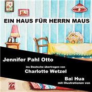 Ein Haus Fnr Herrn Maus by Otto, Jennifer Pahl; Hua, Bai; Wetzel, Charlotte; Wenjing, Zhou; Janeti, Joseph, 9781502462121