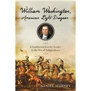 William Washington, American Light Dragoon by Murphy, Daniel, 9781594162121