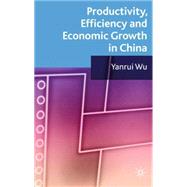 Productivity, Efficiency and Economic Growth in China by Wu, Yanrui, 9780230202122