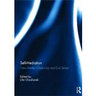 Self-Mediation: New Media, Citizenship and Civil Selves by Chouliaraki; Lilie, 9780415672122