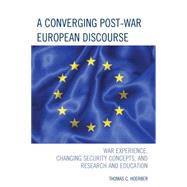 A Converging Post-War European Discourse War Experience, Changing Security Concepts, and Research and Education by Hoerber, Thomas C., 9780739192122