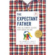 The Expectant Father The Ultimate Guide for Dads-to-Be by Ash Rudick, Jennifer; Brott, Armin A., 9780789212122