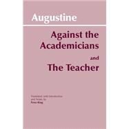 Against the Academicians and the Teacher by Augustine, Saint, Bishop of Hippo; King, Peter, 9780872202122