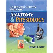 Laboratory Activity Guide for Anatomy  &  Physiology by Kipp, Brian, 9781608312122