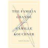The Familia Grande A Memoir by Kouchner, Camille; Hunter, Adriana, 9781635422122
