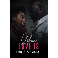 Urban Love Is by Gray, Erick S., 9781645562122