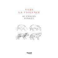 Vers la violence by Blandine Rinkel, 9782213722122