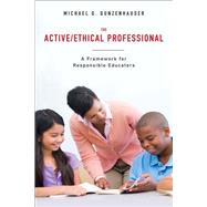 The Active/Ethical Professional A Framework for Responsible Educators by Gunzenhauser, Michael G., 9781441132123