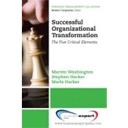 Successful Organizational Transformation : The Five Critical Elements by Washington, Marvin; Hacker, Stephen; Hacker, Marla, 9781606492123