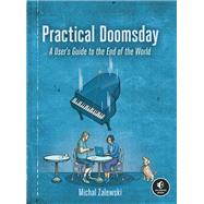 Practical Doomsday A User's Guide to the End of the World by Zalewski, Michal, 9781718502123