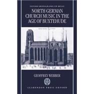 North German Church Music in the Age of Buxtehude by Webber, Geoffrey, 9780198162124