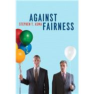 Against Fairness by Asma, Stephen T., 9780226702124