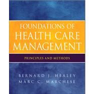 Foundations of Health Care Management Principles and Methods by Healey, Bernard J.; Marchese, Marc C., 9780470932124