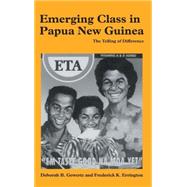Emerging Class in Papua New Guinea: The Telling of Difference by Deborah B. Gewertz , Frederick K. Errington, 9780521652124