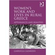 Women's Work and Lives in Rural Greece: Appearances and Realities by Lazaridis,Gabriella, 9780754612124
